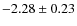 $-2.28 \pm 0.23$