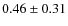 $0.46 \pm 0.31$