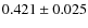 $0.421 \pm 0.025$