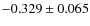 $-0.329 \pm 0.065$