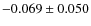 $-0.069 \pm 0.050$