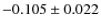 $-0.105 \pm 0.022$