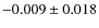$-0.009 \pm 0.018$