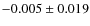 $-0.005 \pm 0.019$