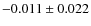 $-0.011 \pm 0.022$