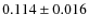 $0.114 \pm 0.016$