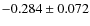 $-0.284 \pm 0.072$