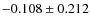 $-0.108 \pm 0.212$