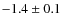 $-1.4 \pm 0.1$