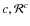 $c, \mathcal{R}^c$