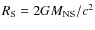 $R_{\rm S}=2GM_{\rm NS}/c^2$