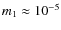 $m_1 \approx
10^{-5}$