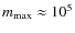 $m_{\rm max} \approx 10^5$