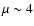 $\mu \sim 4$