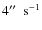 $4\hbox{$^{\prime\prime}$ }~ \rm s^{-1}$