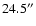 $24.5^{\prime \prime }$