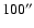 $100^{\prime\prime}$