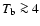 $T_{\rm b} \ga 4$