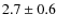 $2.7 \pm 0.6$