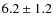 $6.2 \pm 1.2$