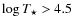$\log T_{\star} >4.5$