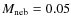 $M_{\rm neb}=0.05$