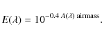 \begin{displaymath}E(\lambda) = 10^{-0.4\;A(\lambda)\;{\rm airmass}}.
\end{displaymath}