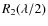 $R_2(\lambda/2)$
