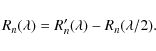 \begin{displaymath}R_n(\lambda) = R'_n(\lambda) - R_n(\lambda/2).
\end{displaymath}