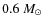 $0.6~ M_{\odot}$