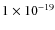 $1\times10^{-19}$
