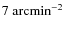 $7~{\rm arcmin^{-2}}$