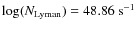 $\log (N_{{\rm Lyman}}) = 48.86~{\rm s^{-1}}$