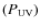 $(P_{{\rm UV}})$