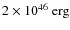 $2 \times 10^{46}~{\rm erg}$