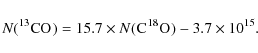 \begin{displaymath}N(\element[][13]{CO}) = 15.7 \times N(\element{C}\element[][18]{O}) -3.7 \times 10^{15}.
\end{displaymath}
