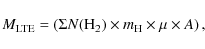\begin{displaymath}M_{{\rm LTE}} = \left( \Sigma N({\rm H_2}) \times m_{\rm H} \times \mu \times A \right),
\end{displaymath}