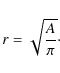\begin{displaymath}r = \sqrt{\frac{A}{\pi}}\cdot
\end{displaymath}
