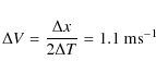\begin{displaymath}\Delta V=\frac{\Delta x}{2\Delta T}=1.1~\rm ms^{-1}
\end{displaymath}