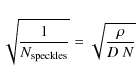 \begin{displaymath}\sqrt{\frac{1}{N_{\rm speckles}}}= \sqrt{\frac{\rho}{D~N}}
\end{displaymath}