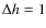 $\Delta h = 1$