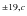 $^{\pm 19, {\it c}}$