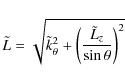 \begin{displaymath}
\tilde{L}=\sqrt{\tilde{k}_{\theta}^2
+ \left( \frac{\tilde{L}_z}{\sin \theta} \right)^2 }
\end{displaymath}