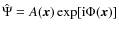 $\hat{\Psi} = A({\vec x}) \exp [{\rm i}\Phi ({\vec x})] $