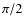 $\pi/2$