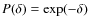 $P(\delta)=\exp(-\delta)$