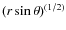 $(r \sin \theta)^{(1/2)}$