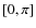 $[0, \pi]$