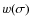 $w(\sigma)$
