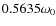 $0.5635 \omega_0$